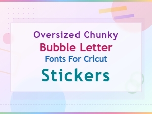 Best Oversized Chunky Bubble Letter Fonts for Cricut Stickers