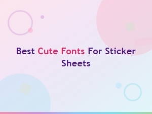 Best Cute Fonts for Sticker Sheets to Make Adorable Designs