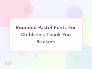 Cute Rounded Pastel Fonts for Childrens Thank You Sticker Designs