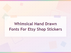 Whimsical Hand Drawn Fonts for Adorable Etsy Shop Stickers