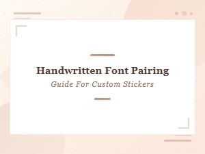 Handwritten Font Pairing Guide for Custom Stickers That Stand Out