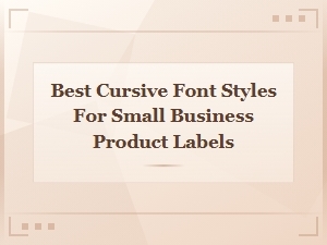 Best Cursive Font Styles for Small Business Product Labels and Stickers