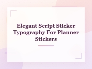 Elegant Script Sticker Typography for Beautiful Planner Stickers