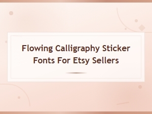 Flowing Calligraphy Sticker Fonts for Etsy Sellers - Script and Cursive Designs